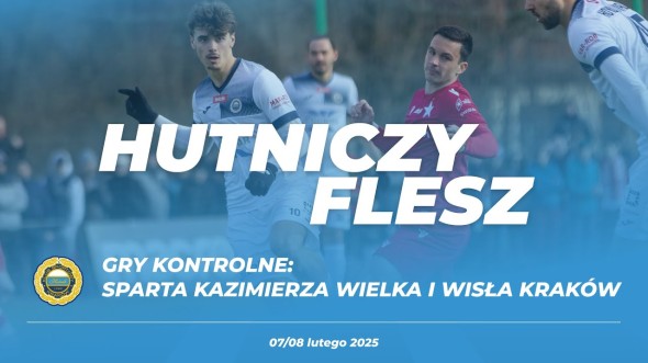 #HutniczyFlesz: Sparingi ze Spartą Kazimierza Wielka i Wisłą Kraków #HutniczyFlesz: Sparingi ze Spartą Kazimierza Wielka i Wisłą Kraków